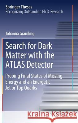Search for Dark Matter with the Atlas Detector: Probing Final States of Missing Energy and an Energetic Jet or Top Quarks Gramling, Johanna 9783319950150