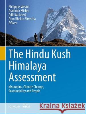 The Hindu Kush Himalaya Assessment: Mountains, Climate Change, Sustainability and People Wester, Philippus 9783319950518