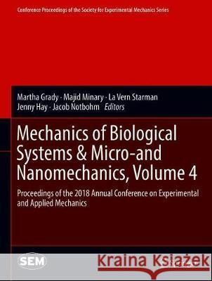 Mechanics of Biological Systems & Micro-And Nanomechanics, Volume 4: Proceedings of the 2018 Annual Conference on Experimental and Applied Mechanics Grady, Martha 9783319950617