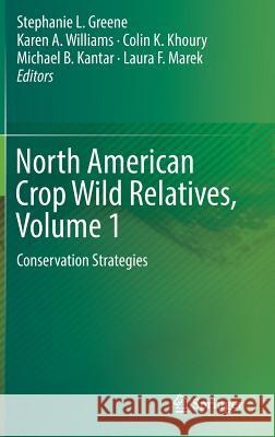North American Crop Wild Relatives, Volume 1: Conservation Strategies Greene, Stephanie L. 9783319951003