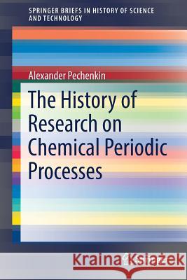 The History of Research on Chemical Periodic Processes Alexander Pechenkin 9783319951072 Springer