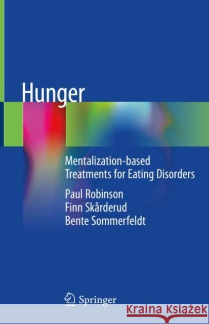 Hunger: Mentalization-Based Treatments for Eating Disorders Robinson, Paul 9783319951195 Springer