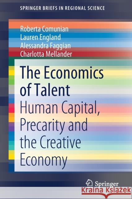 The Economics of Talent: Human Capital, Precarity and the Creative Economy Comunian, Roberta 9783319951225 Springer