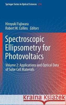 Spectroscopic Ellipsometry for Photovoltaics: Volume 2: Applications and Optical Data of Solar Cell Materials Fujiwara, Hiroyuki 9783319951379