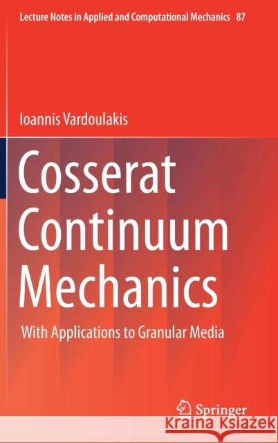 Cosserat Continuum Mechanics: With Applications to Granular Media Vardoulakis (Deceased), Ioannis 9783319951553