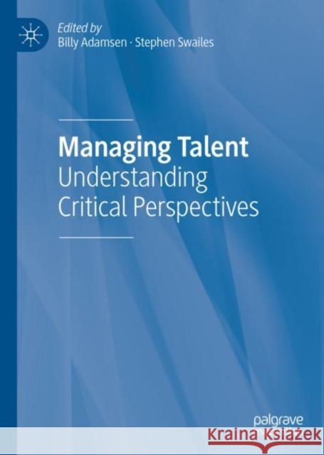 Managing Talent: Understanding Critical Perspectives Adamsen, Billy 9783319952000 Palgrave MacMillan