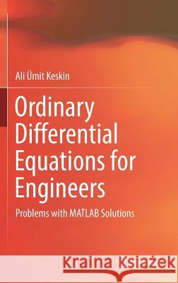 Ordinary Differential Equations for Engineers: Problems with MATLAB Solutions Keskin, Ali Ümit 9783319952420 Springer