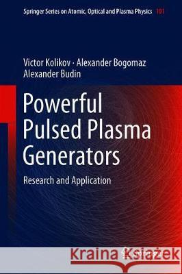 Powerful Pulsed Plasma Generators: Research and Application Kolikov, Victor 9783319952482 Springer