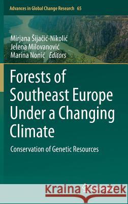 Forests of Southeast Europe Under a Changing Climate: Conservation of Genetic Resources Sijačic-Nikolic, Mirjana 9783319952666 Springer