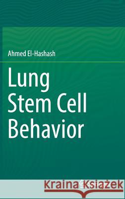 Lung Stem Cell Behavior Ahmed El-Hashash 9783319952789 Springer