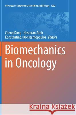 Biomechanics in Oncology Cheng Dong Nastaran Zahir Konstantinos Konstantopoulos 9783319952932