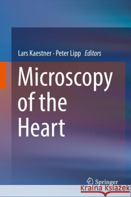 Microscopy of the Heart Peter Lipp Lars Kaestner 9783319953021 Springer