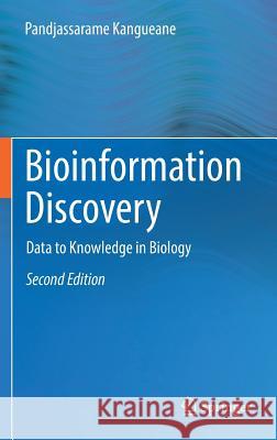 Bioinformation Discovery: Data to Knowledge in Biology Kangueane, Pandjassarame 9783319953267 Springer