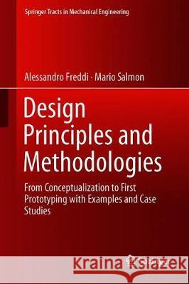 Design Principles and Methodologies: From Conceptualization to First Prototyping with Examples and Case Studies Freddi, Alessandro 9783319953410