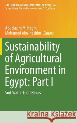 Sustainability of Agricultural Environment in Egypt: Part I: Soil-Water-Food Nexus Negm, Abdelazim M. 9783319953441 Springer
