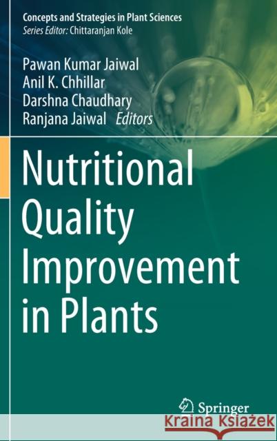 Nutritional Quality Improvement in Plants Pawan Kumar Jaiwal Anil K. Chhillar Darshna Chaudhary 9783319953533 Springer