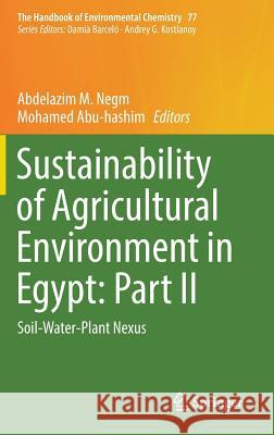 Sustainability of Agricultural Environment in Egypt: Part II: Soil-Water-Plant Nexus Negm, Abdelazim M. 9783319953564