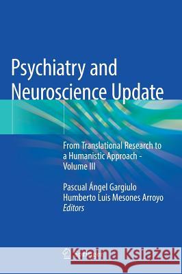Psychiatry and Neuroscience Update: From Translational Research to a Humanistic Approach - Volume III Gargiulo, Pascual Ángel 9783319953595