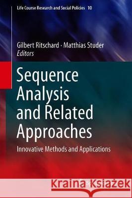 Sequence Analysis and Related Approaches: Innovative Methods and Applications Gilbert Ritschard, Matthias Studer 9783319954196