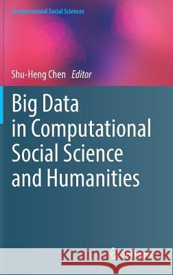 Big Data in Computational Social Science and Humanities Shu-Heng Chen 9783319954646