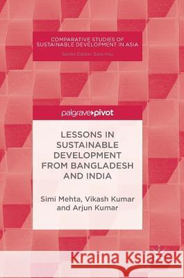 Lessons in Sustainable Development from Bangladesh and India Simi Mehta Vikash Kumar Arjun Kumar 9783319954820 Palgrave Pivot