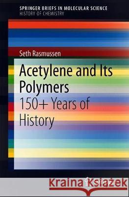 Acetylene and Its Polymers: 150+ Years of History Rasmussen, Seth C. 9783319954882