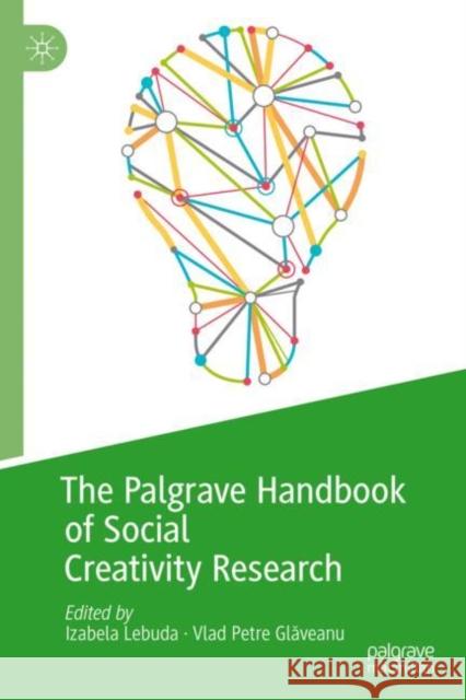 The Palgrave Handbook of Social Creativity Research Izabela Lebuda Vlad Petre Glăveanu 9783319954974 Palgrave MacMillan