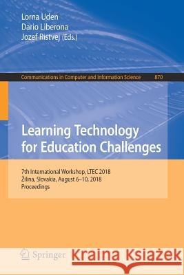 Learning Technology for Education Challenges: 7th International Workshop, Ltec 2018, Zilina, Slovakia, August 6-10, 2018, Proceedings Uden, Lorna 9783319955216