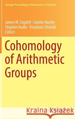 Cohomology of Arithmetic Groups: On the Occasion of Joachim Schwermer's 66th Birthday, Bonn, Germany, June 2016 Cogdell, James W. 9783319955483 Springer