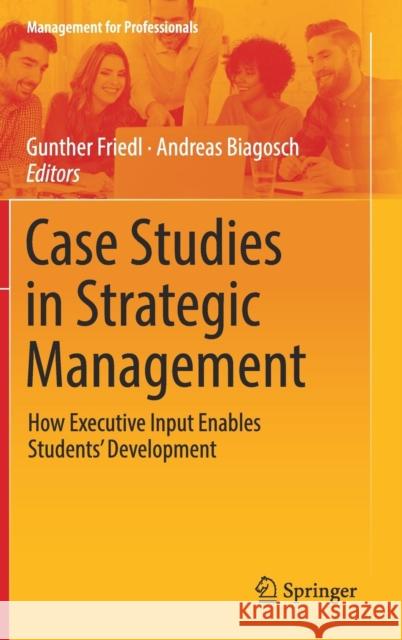Case Studies in Strategic Management: How Executive Input Enables Students' Development Friedl, Gunther 9783319955544 Springer