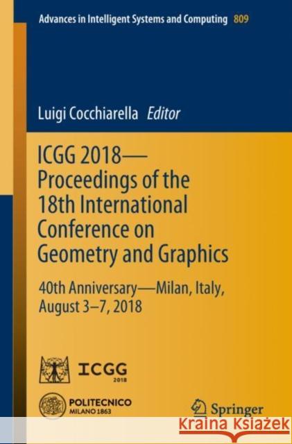 Icgg 2018 - Proceedings of the 18th International Conference on Geometry and Graphics: 40th Anniversary - Milan, Italy, August 3-7, 2018 Cocchiarella, Luigi 9783319955872 Springer
