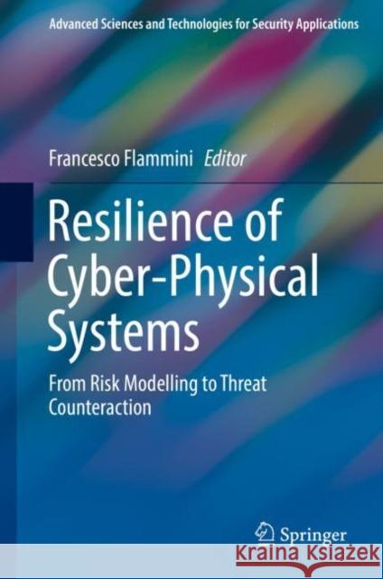 Resilience of Cyber-Physical Systems: From Risk Modelling to Threat Counteraction Flammini, Francesco 9783319955964