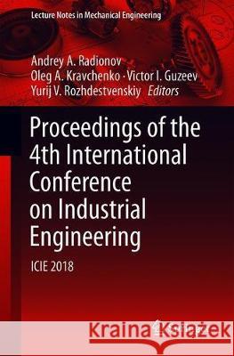 Proceedings of the 4th International Conference on Industrial Engineering: Icie 2018 Radionov, Andrey A. 9783319956299