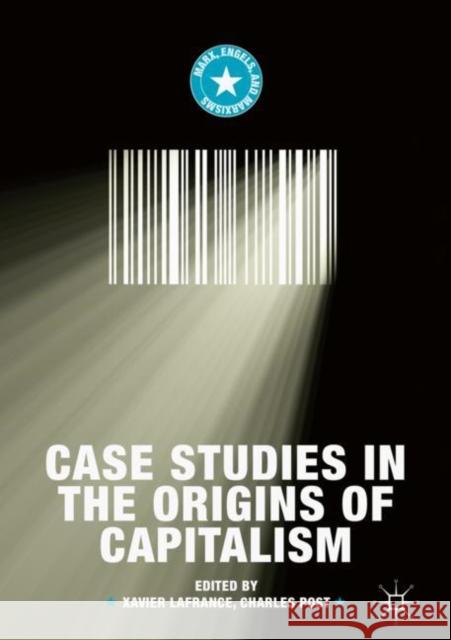 Case Studies in the Origins of Capitalism Xavier LaFrance Charles Post 9783319956565 Palgrave MacMillan