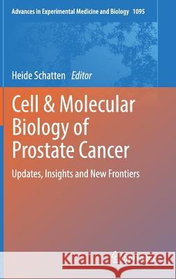 Cell & Molecular Biology of Prostate Cancer: Updates, Insights and New Frontiers Schatten, Heide 9783319956923 Springer