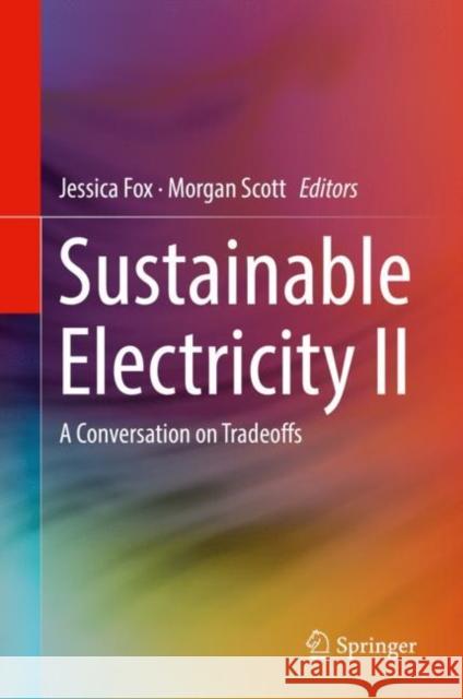 Sustainable Electricity II: A Conversation on Tradeoffs Fox, Jessica 9783319956954 Springer