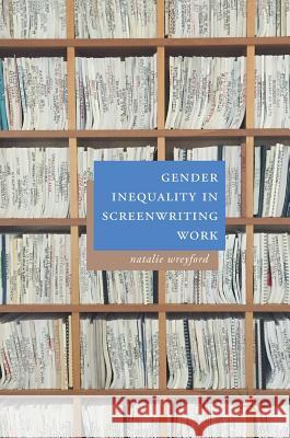 Gender Inequality in Screenwriting Work Natalie Wreyford 9783319957319 Palgrave MacMillan