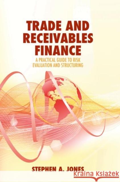 Trade and Receivables Finance: A Practical Guide to Risk Evaluation and Structuring Jones, Stephen a. 9783319957340 Palgrave MacMillan