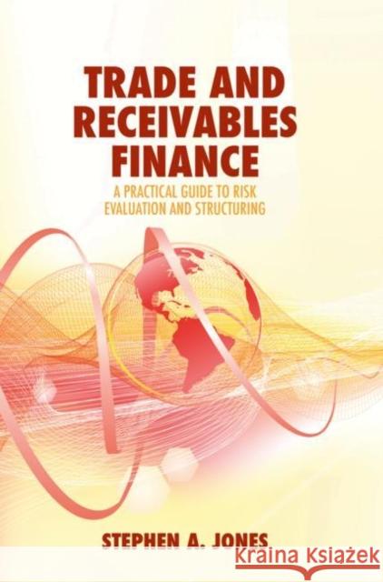 Trade and Receivables Finance: A Practical Guide to Risk Evaluation and Structuring Jones, Stephen a. 9783319957340 Springer International Publishing AG