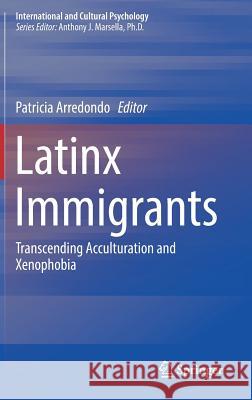 Latinx Immigrants: Transcending Acculturation and Xenophobia Arredondo, Patricia 9783319957371
