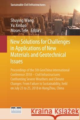 New Solutions for Challenges in Applications of New Materials and Geotechnical Issues: Proceedings of the 5th Geochina International Conference 2018 - Wang, Shuying 9783319957432