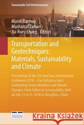 Transportation and Geotechniques: Materials, Sustainability and Climate: Proceedings of the 5th Geochina International Conference 2018 - Civil Infrast Barman, Manik 9783319957678