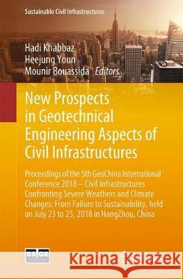 New Prospects in Geotechnical Engineering Aspects of Civil Infrastructures: Proceedings of the 5th Geochina International Conference 2018 - Civil Infr Khabbaz, Hadi 9783319957708 Springer