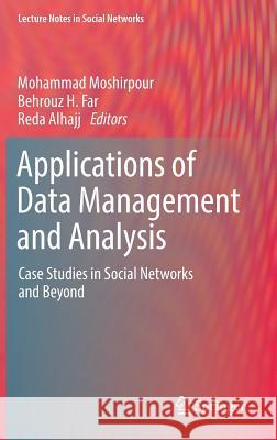 Applications of Data Management and Analysis: Case Studies in Social Networks and Beyond Moshirpour, Mohammad 9783319958095 Springer