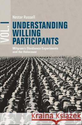 Understanding Willing Participants, Volume 1: Milgram's Obedience Experiments and the Holocaust Russell, Nestar 9783319958156 Palgrave MacMillan