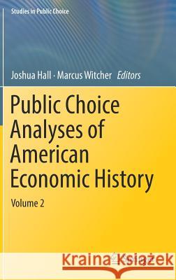 Public Choice Analyses of American Economic History: Volume 2 Hall, Joshua 9783319958187 Springer
