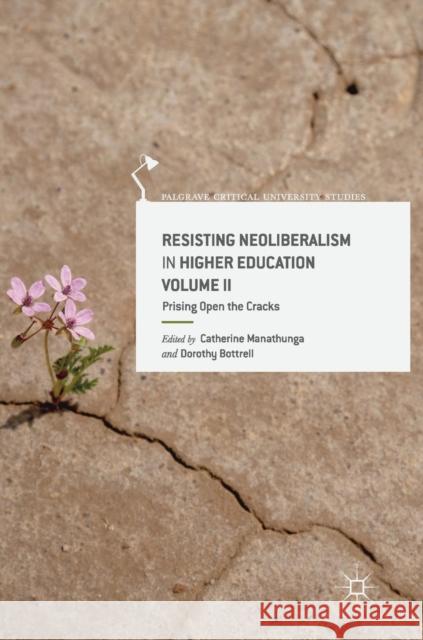 Resisting Neoliberalism in Higher Education Volume II: Prising Open the Cracks Manathunga, Catherine 9783319958330