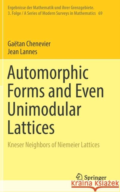 Automorphic Forms and Even Unimodular Lattices: Kneser Neighbors of Niemeier Lattices Erné, Reinie 9783319958903 Springer