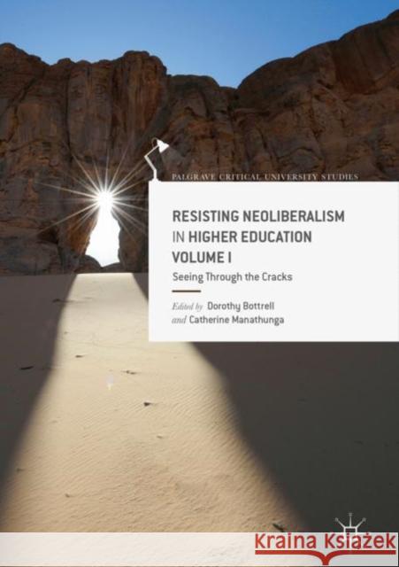 Resisting Neoliberalism in Higher Education Volume I: Seeing Through the Cracks Bottrell, Dorothy 9783319959412