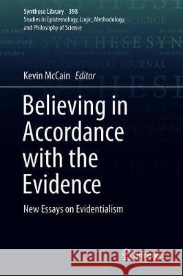 Believing in Accordance with the Evidence: New Essays on Evidentialism McCain, Kevin 9783319959924 Springer